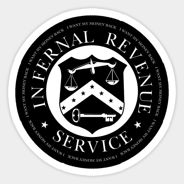 Infernal Revenue Service - I want my money back Sticker by NeilGlover